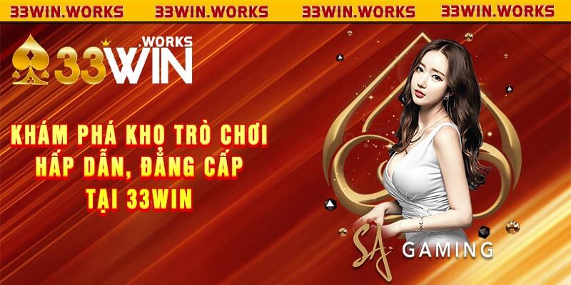 Khám phá kho trò chơi hấp dẫn, đẳng cấp tại 33win